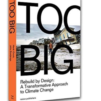 Too Big - Rebuild By Design. A Transformative Approach to Climate Change