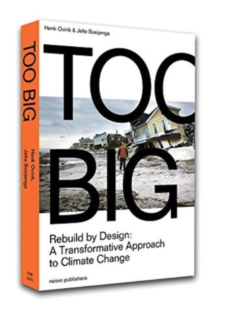 Too Big - Rebuild By Design. A Transformative Approach to Climate Change