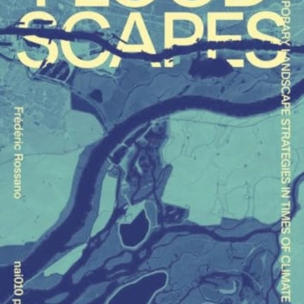 Floodscapes - Contemporary Landscape Strategies in Times of Climate Change