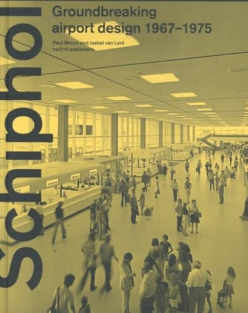 Schiphol - Groundbreaking Airport Design 1967-1975