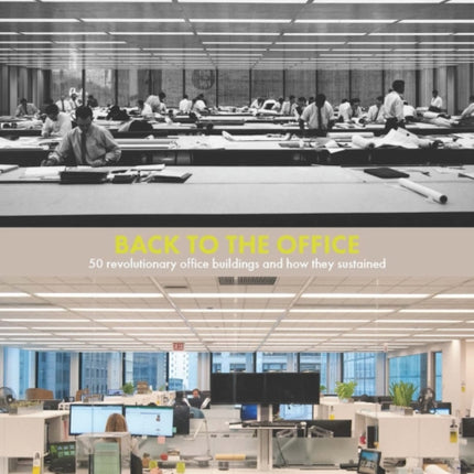 Back to the Office: 50 Revolutionary Office Buildings and How They Sustained