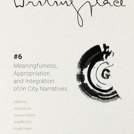 Writingplace Journal 6 - Meaningfulness, Appropriation And Integration Of/in City Narratives