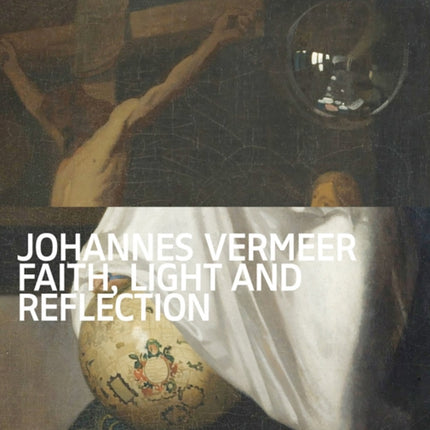 Johannes Vermeer - Faith, Light and Reflection