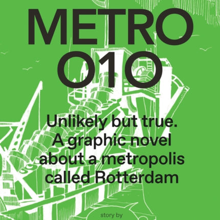 Metro 010 Unlikely But True - A Graphic Novel About a Metropolis Called Rotterdam