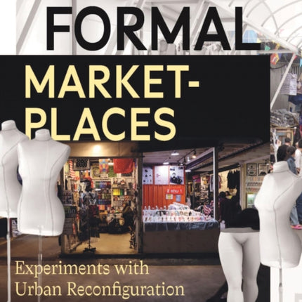 In/formal Marketplaces - Experiments with Urban Reconfiguration