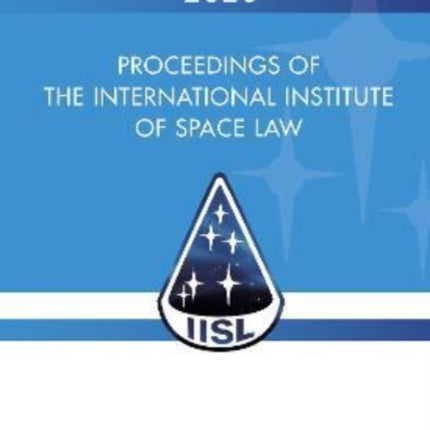 Proceedings of the International Institute of Space Law 2020