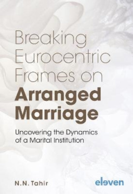 Breaking Eurocentric Frames on Arranged Marriage: Uncovering the Dynamics of a Marital Institution