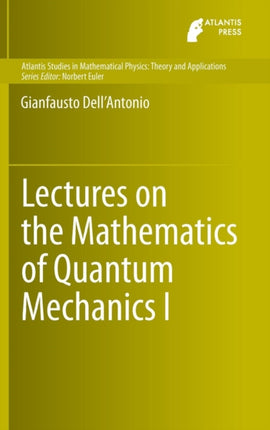 Lectures on the Mathematics of Quantum Mechanics I