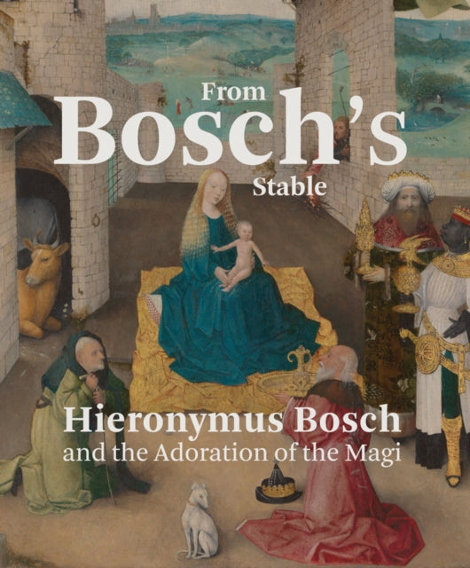 From Bosch's Stable: Hieronymus Bosch and the Adoration of the Magi