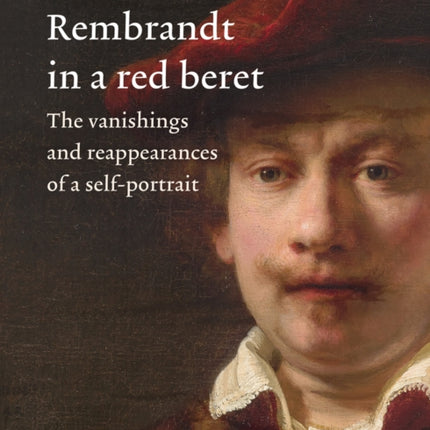 Rembrandt in a Red Beret: The vanishings and reappearances of a self-portrait