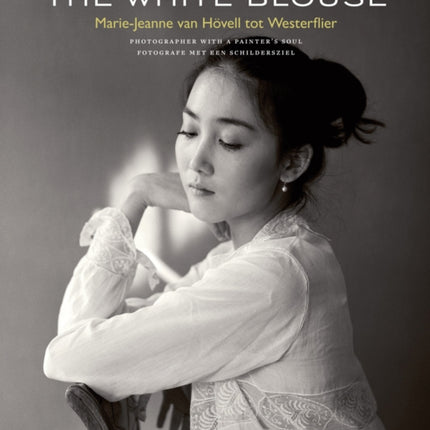 The White Blouse: Marie-Jeanne van Hövell tot Westerflier - Photographer with a Painter's Soul