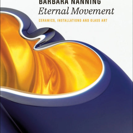 Barbara Nanning - Eternal Movement: Ceramics, Installations and Glass Art