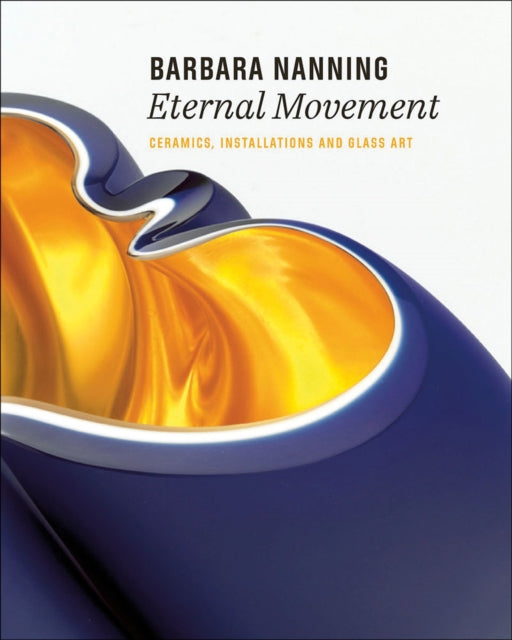 Barbara Nanning - Eternal Movement: Ceramics, Installations and Glass Art