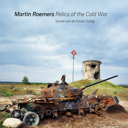 Martin Roemers: Relics of the Cold War