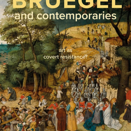 Bruegel and Contemporaries: Art as a Covert Resistance