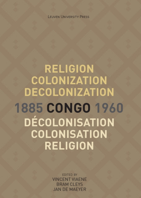 Religion, colonization and decolonization in Congo, 1885-1960. Religion, colonisation et decolonisation au Congo, 1885-1960