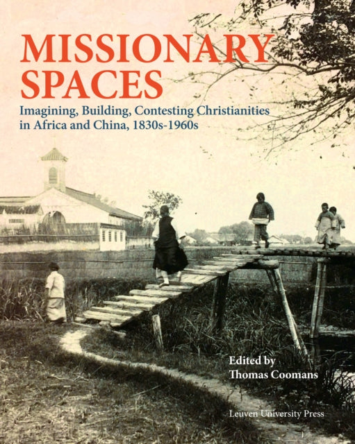 Missionary Places 18501950 Imagining Building Contesting Christianities KADOC Artes 17