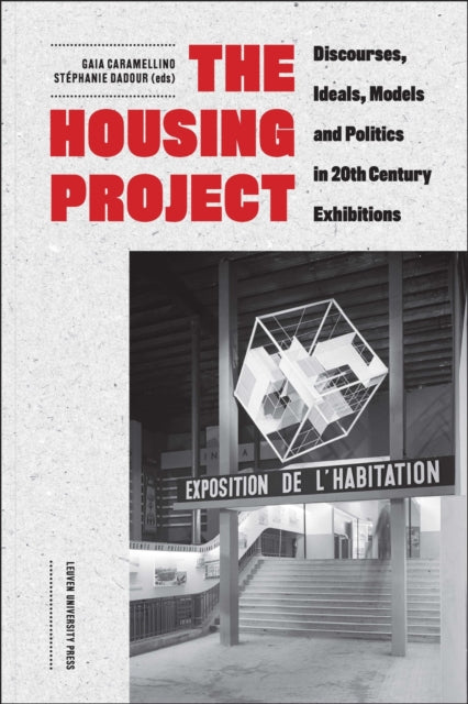 The Housing Project: Discourses, Ideals, Models and Politics in 20th-Century Exhibitions