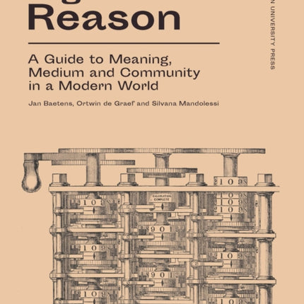 Digital Reason: A Guide to Meaning, Medium and Community in a Modern World