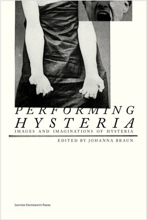 Performing Hysteria: Images and Imaginations of