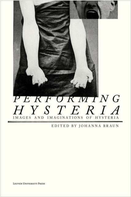 Performing Hysteria: Images and Imaginations of