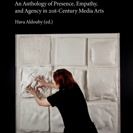 Shifting Interfaces: An Anthology of Presence, Empathy, and Agency in 21st-Century Media Arts