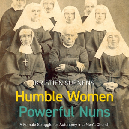 Humble Women, Powerful Nuns: A Female Struggle for Autonomy in a Men's Church