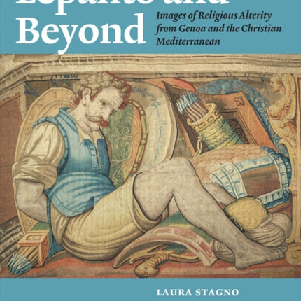 Lepanto and Beyond: Images of Religious Alterity from Genoa and the Christian Mediterranean