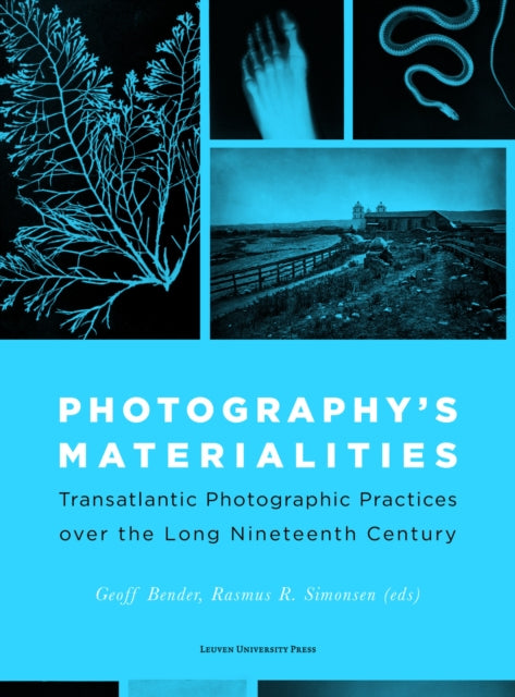 Photography's Materialities: Transatlantic Photographic Practices over the Long Nineteenth Century