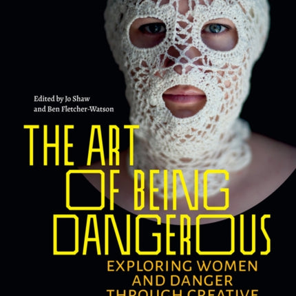 The Art of Being Dangerous: Exploring Women and Danger through Creative Expression