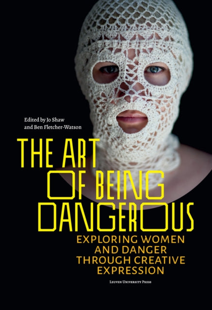 The Art of Being Dangerous: Exploring Women and Danger through Creative Expression