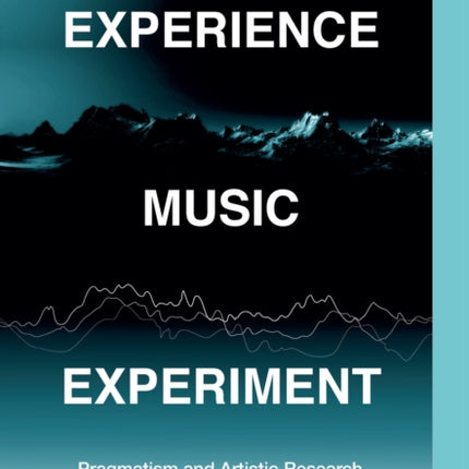 Experience Music Experiment: Pragmatism and Artistic Research