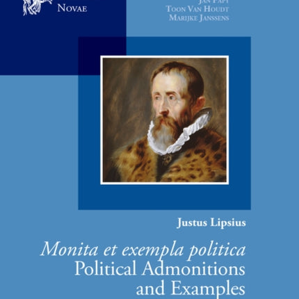 Justus Lipsius, Monita et exempla politica / Political Admonitions and Examples: Edited with Translation, Commentary and Introduction