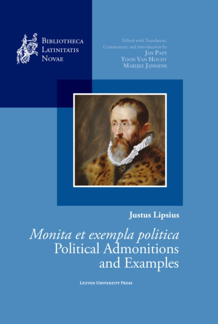 Justus Lipsius, Monita et exempla politica / Political Admonitions and Examples: Edited with Translation, Commentary and Introduction