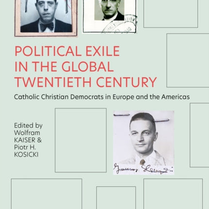 Political Exile in the Global Twentieth Century: Catholic Christian Democrats in Europe and the Americas