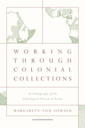 Working Through Colonial Collections: An Ethnography of the Ethnological Museum in Berlin