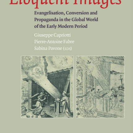 Eloquent Images: Evangelisation, Conversion and Propaganda in the Global World of the Early Modern Period