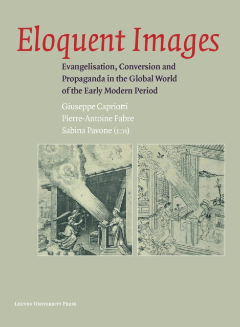 Eloquent Images: Evangelisation, Conversion and Propaganda in the Global World of the Early Modern Period