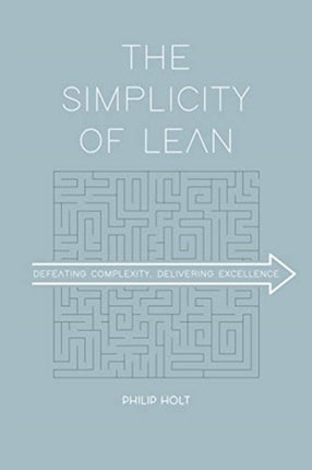 The Simplicity of Lean: Defeating Complexity, Delivering Excellence