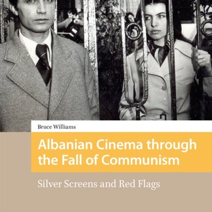 Albanian Cinema through the Fall of Communism: Silver Screens and Red Flags