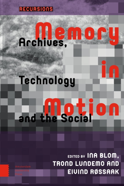 Memory in Motion: Archives, Technology, and the