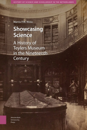 Showcasing Science: A History of Teylers Museum in the Nineteenth Century