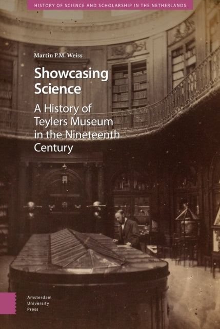 Showcasing Science: A History of Teylers Museum in the Nineteenth Century