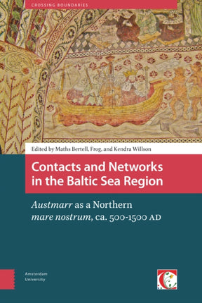 Contacts and Networks in the Baltic Sea Region: Austmarr as a Northern mare nostrum, ca. 500-1500 AD