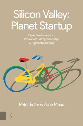 Silicon Valley: Planet Startup: Disruptive Innovation, Passionate Entrepreneurship & High-tech Startups