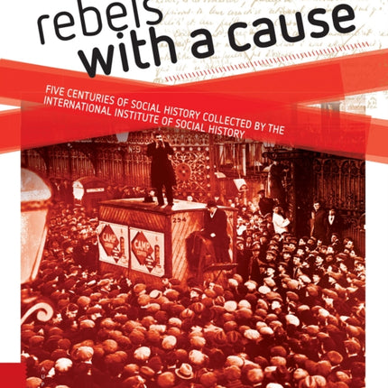 Rebels with a cause: Five centuries of social history collected by the International Institute of Social History