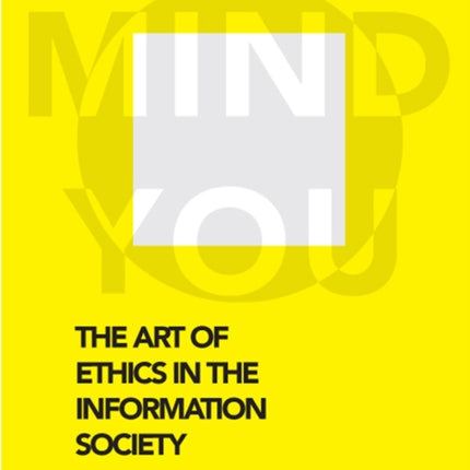 The Art of Ethics in the Information Society: Mind You