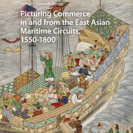 Picturing Commerce in and from the East Asian Maritime Circuits, 1550-1800