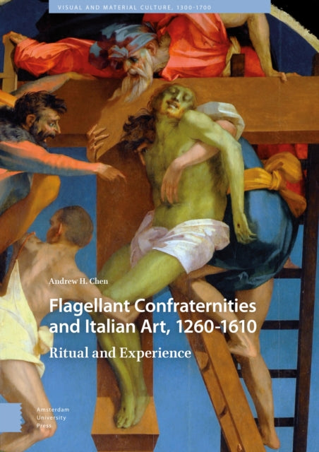 Flagellant Confraternities and Italian Art, 1260-1610: Ritual and Experience