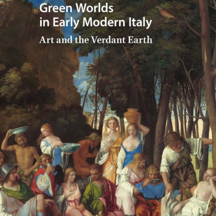 Green Worlds in Early Modern Italy: Art and the Verdant Earth